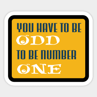 you have to be odd to be number one Sticker